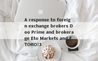 A response to foreign exchange brokers Doo Prime and brokerage Eto Markets and ETORO!3